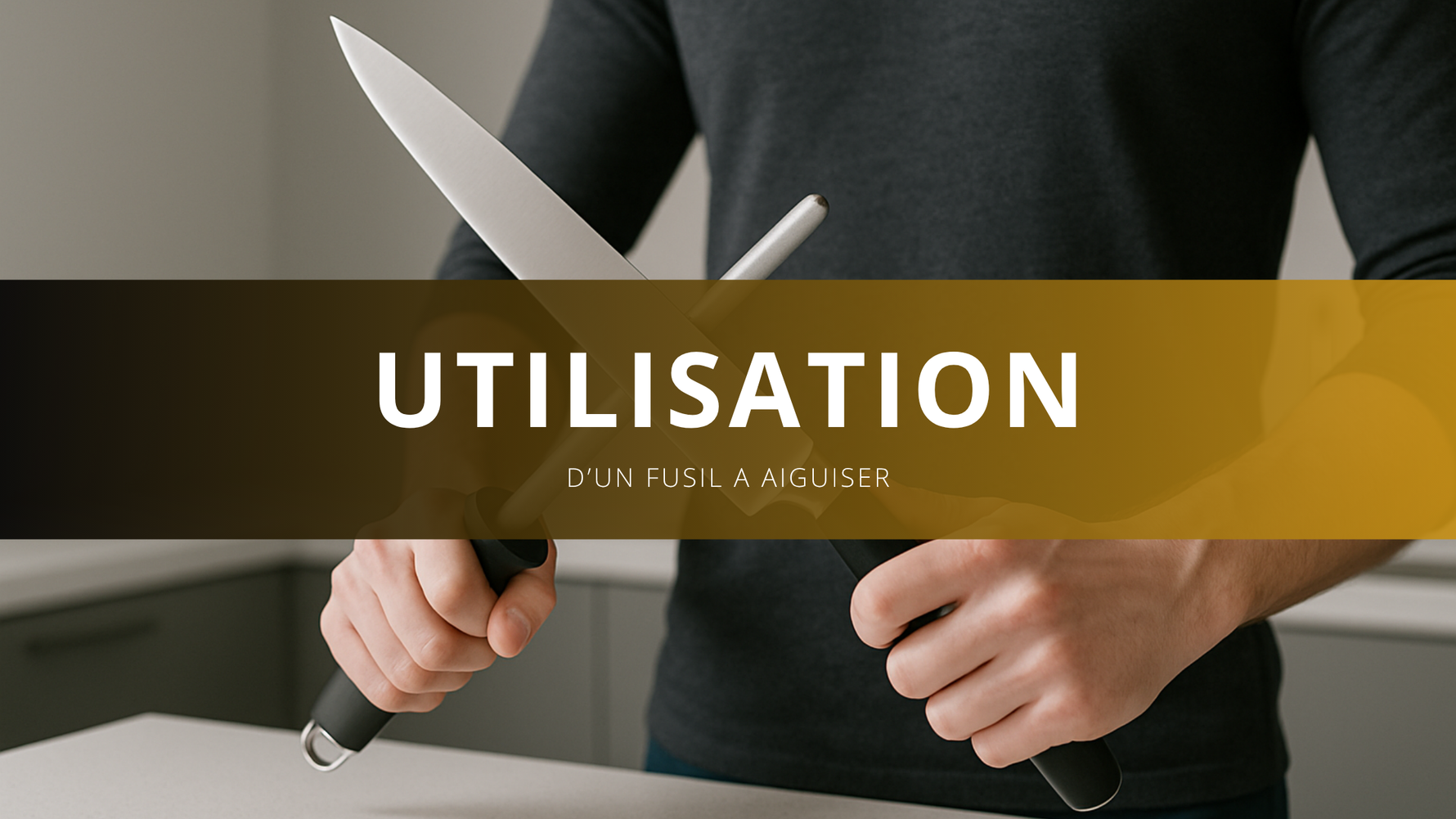Comment utiliser un fusil à aiguiser ?
